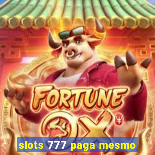 slots 777 paga mesmo